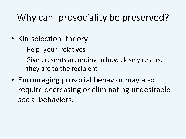 Why can prosociality be preserved? • Kin-selection theory – Help your relatives – Give