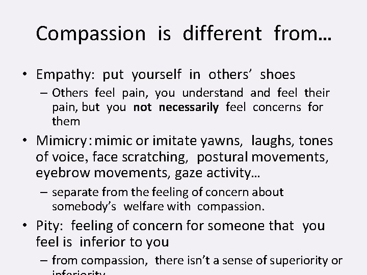Compassion is different from… • Empathy: put yourself in others’ shoes – Others feel