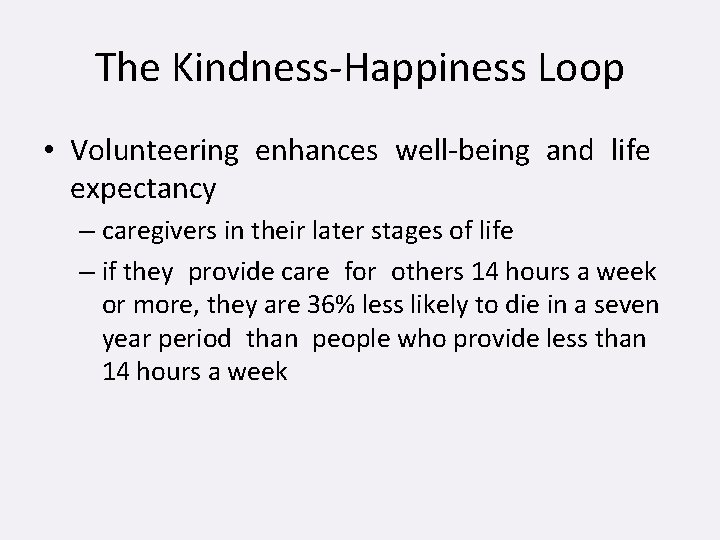 The Kindness-Happiness Loop • Volunteering enhances well-being and life expectancy – caregivers in their