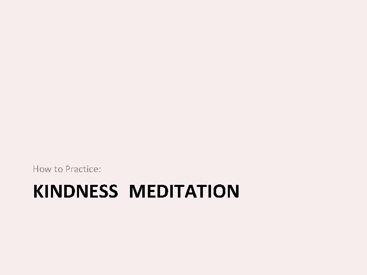 How to Practice: KINDNESS MEDITATION 