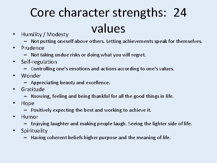  • Core character strengths: 24 values Humility / Modesty – Not putting oneself