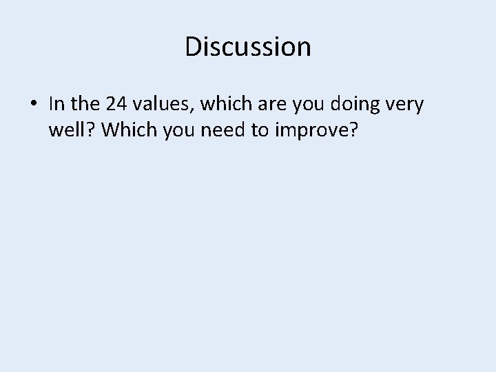 Discussion • In the 24 values, which are you doing very well? Which you