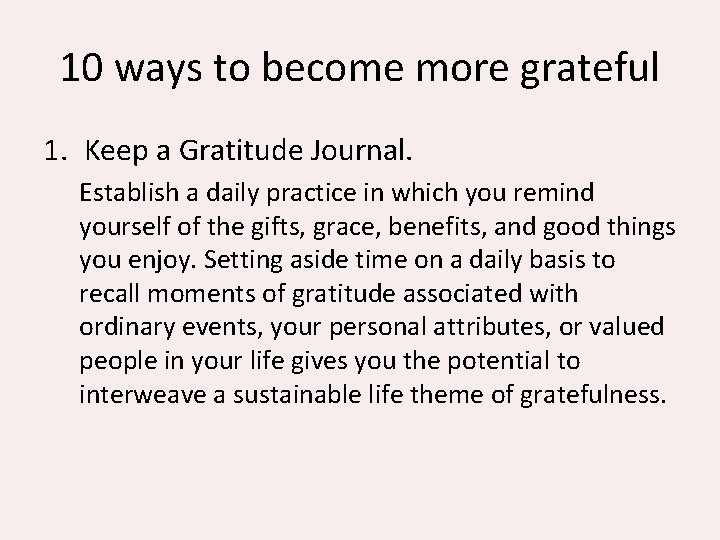 10 ways to become more grateful 1. Keep a Gratitude Journal. Establish a daily
