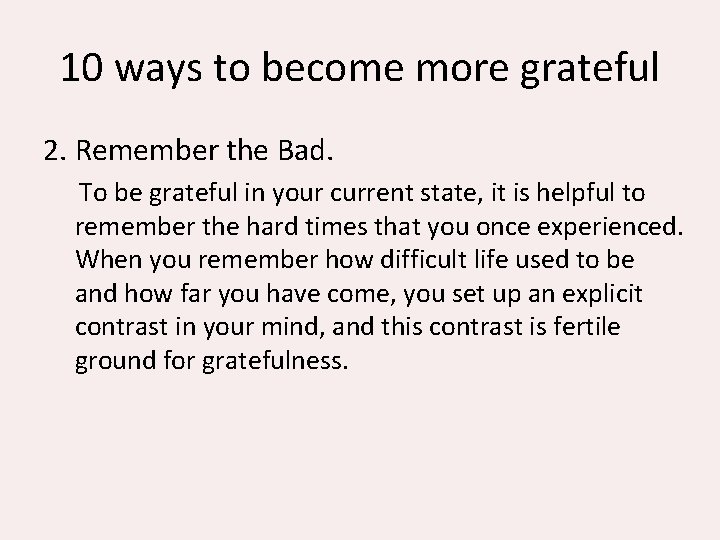 10 ways to become more grateful 2. Remember the Bad. To be grateful in