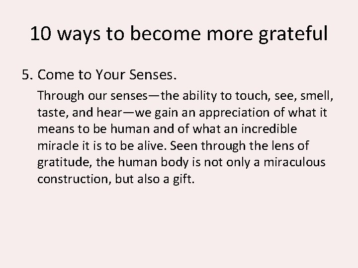 10 ways to become more grateful 5. Come to Your Senses. Through our senses—the