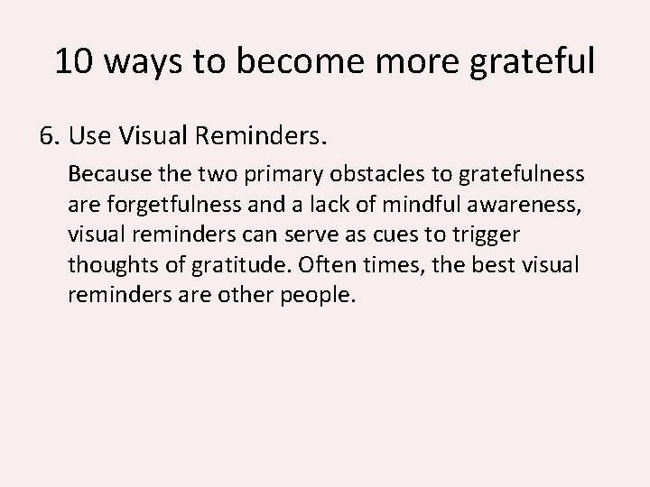 10 ways to become more grateful 6. Use Visual Reminders. Because the two primary