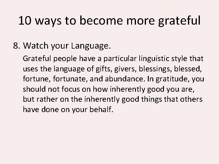 10 ways to become more grateful 8. Watch your Language. Grateful people have a