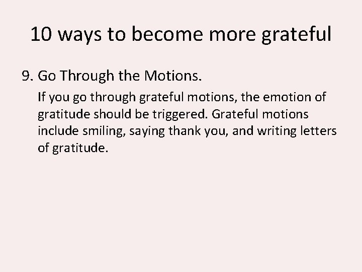 10 ways to become more grateful 9. Go Through the Motions. If you go