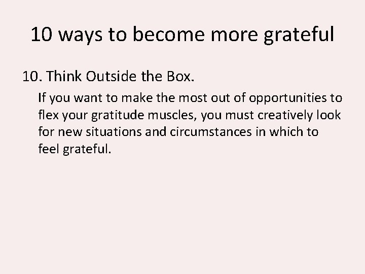 10 ways to become more grateful 10. Think Outside the Box. If you want