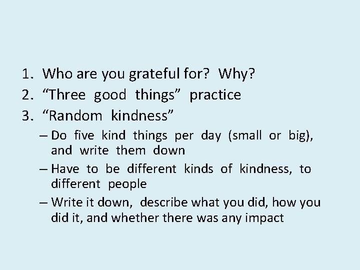 1. Who are you grateful for? Why? 2. “Three good things” practice 3. “Random
