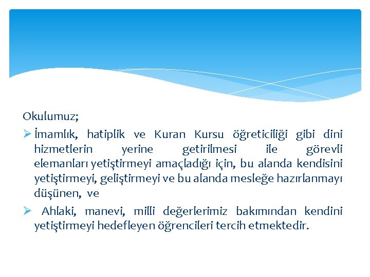 Okulumuz; Ø İmamlık, hatiplik ve Kuran Kursu öğreticiliği gibi dini hizmetlerin yerine getirilmesi ile