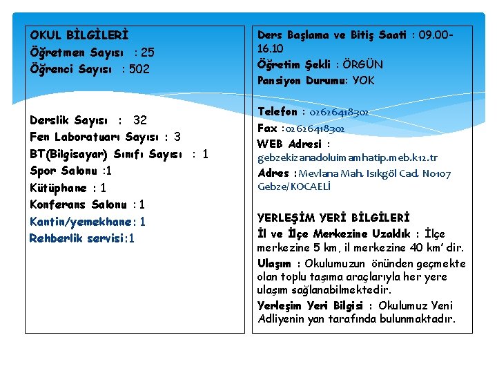 OKUL BİLGİLERİ Öğretmen Sayısı : 25 Öğrenci Sayısı : 502 Derslik Sayısı : 32