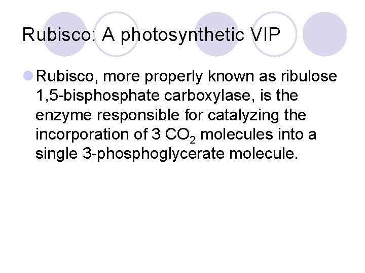Rubisco: A photosynthetic VIP l Rubisco, more properly known as ribulose 1, 5 -bisphosphate