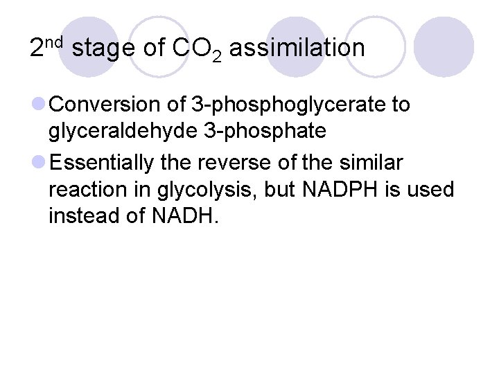 2 nd stage of CO 2 assimilation l Conversion of 3 -phosphoglycerate to glyceraldehyde