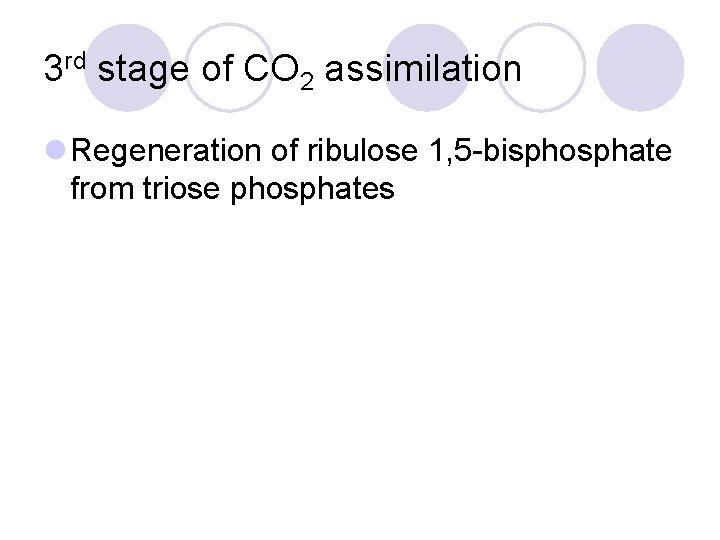 3 rd stage of CO 2 assimilation l Regeneration of ribulose 1, 5 -bisphosphate