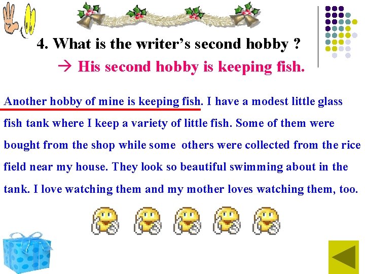 4. What is the writer’s second hobby ? His second hobby is keeping fish.