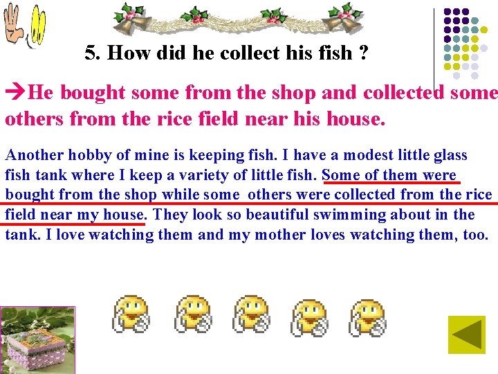 5. How did he collect his fish ? He bought some from the shop