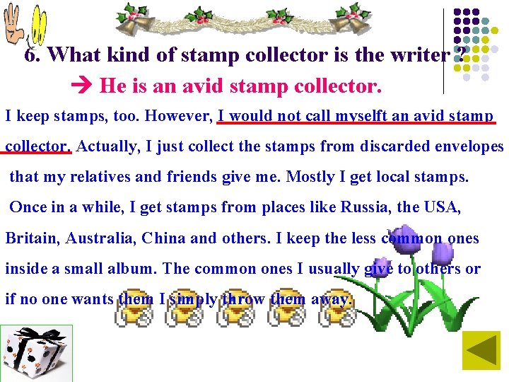 6. What kind of stamp collector is the writer ? He is an avid