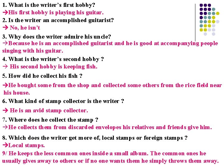 1. What is the writer’s first hobby? His first hobby is playing his guitar.