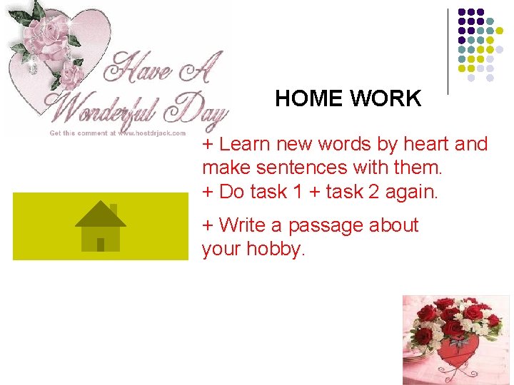 HOME WORK + Learn new words by heart and make sentences with them. +