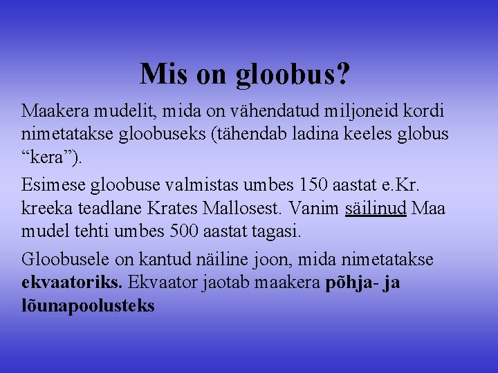 Mis on gloobus? Maakera mudelit, mida on vähendatud miljoneid kordi nimetatakse gloobuseks (tähendab ladina