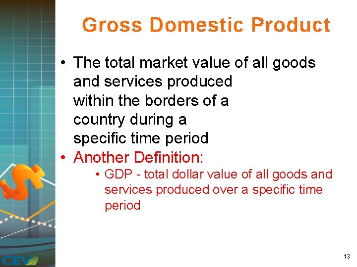 Gross Domestic Product • The total market value of all goods and services produced