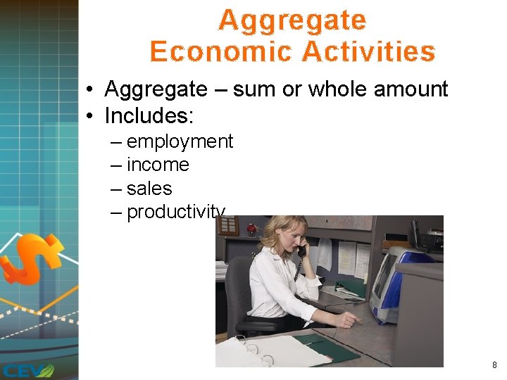 Aggregate Economic Activities • Aggregate – sum or whole amount • Includes: – employment