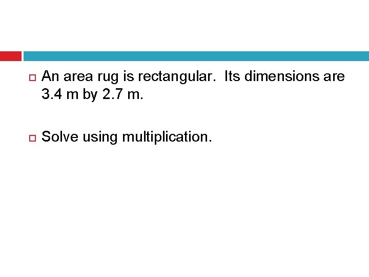  An area rug is rectangular. Its dimensions are 3. 4 m by 2.