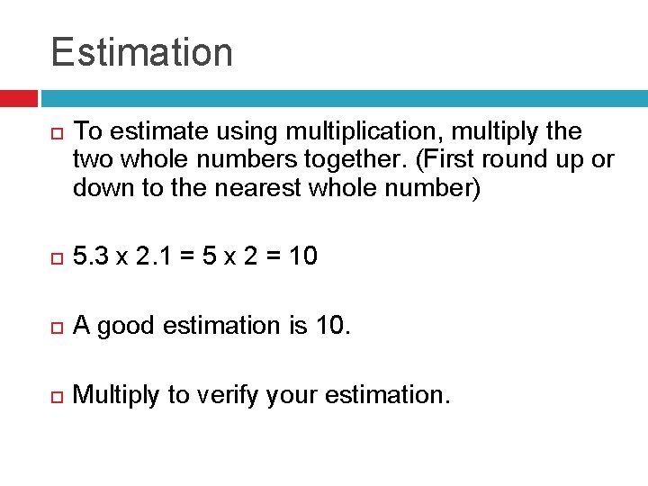 Estimation To estimate using multiplication, multiply the two whole numbers together. (First round up