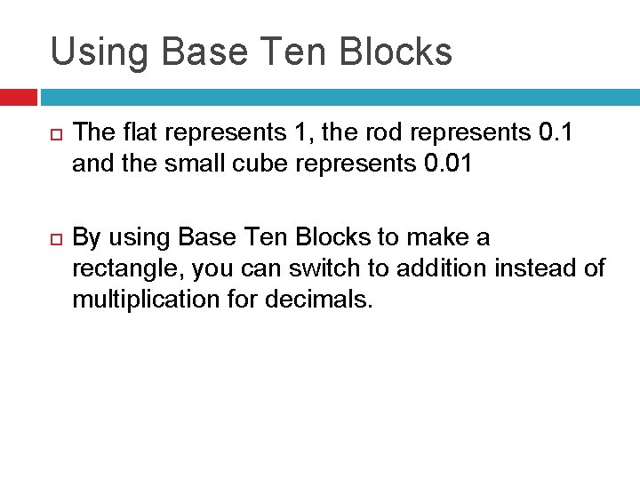Using Base Ten Blocks The flat represents 1, the rod represents 0. 1 and