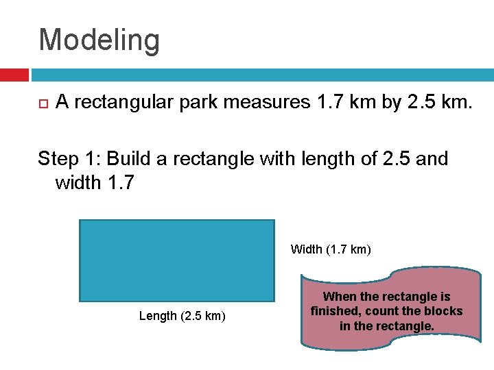 Modeling A rectangular park measures 1. 7 km by 2. 5 km. Step 1: