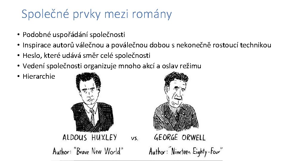 Společné prvky mezi romány • • • Podobné uspořádání společnosti Inspirace autorů válečnou a