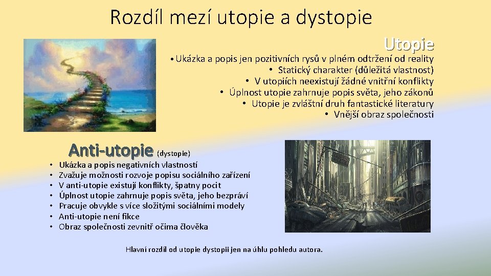 Rozdíl mezí utopie a dystopie Utopie • Ukázka a popis jen pozitivních rysů v