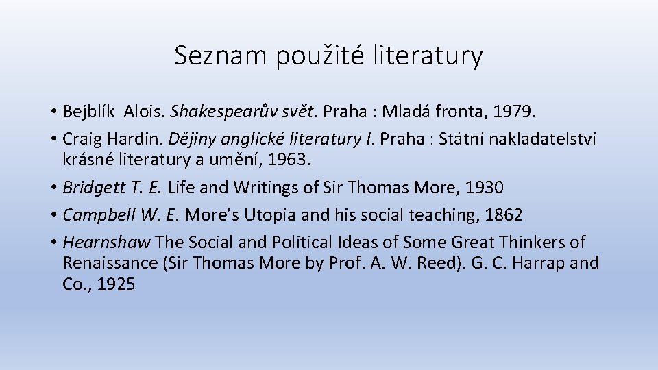 Seznam použité literatury • Bejblík Alois. Shakespearův svět. Praha : Mladá fronta, 1979. •