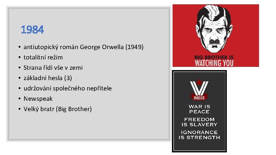 1984 • • antiutopický román George Orwella (1949) totalitní režim Strana řídí vše v