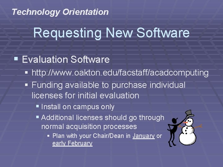 Technology Orientation Requesting New Software § Evaluation Software § http: //www. oakton. edu/facstaff/acadcomputing §