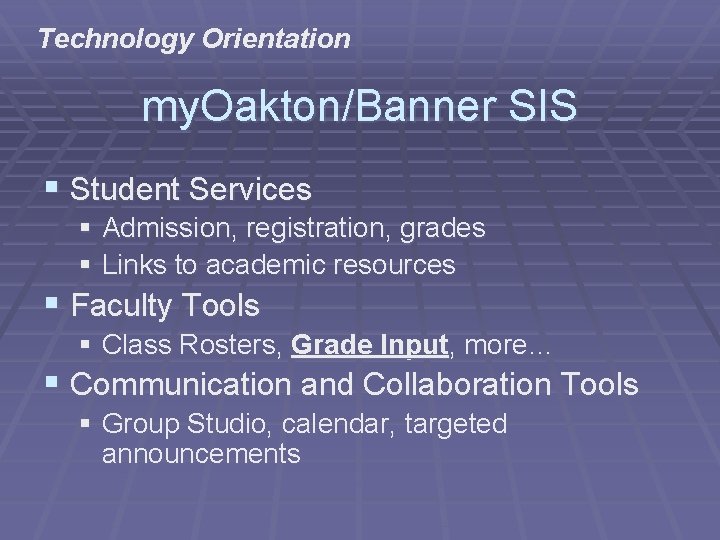 Technology Orientation my. Oakton/Banner SIS § Student Services § Admission, registration, grades § Links