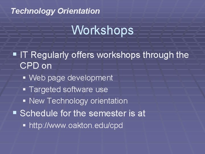 Technology Orientation Workshops § IT Regularly offers workshops through the CPD on § Web