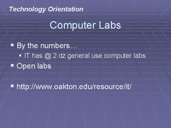 Technology Orientation Computer Labs § By the numbers… § IT has @ 2 dz