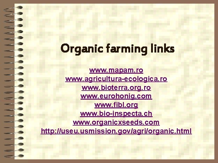  Organic farming links www. mapam. ro www. agricultura-ecologica. ro www. bioterra. org. ro