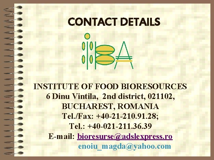 CONTACT DETAILS INSTITUTE OF FOOD BIORESOURCES 6 Dinu Vintila, 2 nd district, 021102, BUCHAREST,