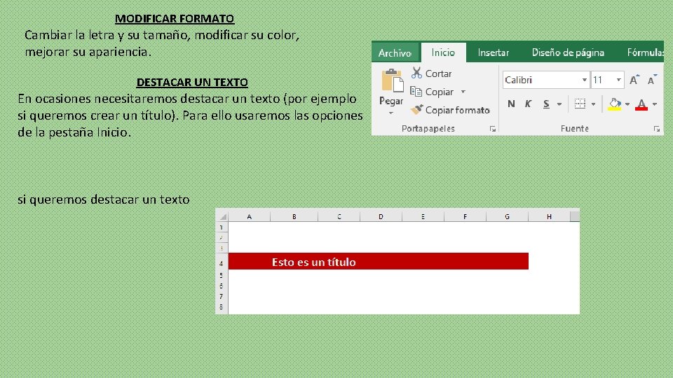 MODIFICAR FORMATO Cambiar la letra y su tamaño, modificar su color, mejorar su apariencia.
