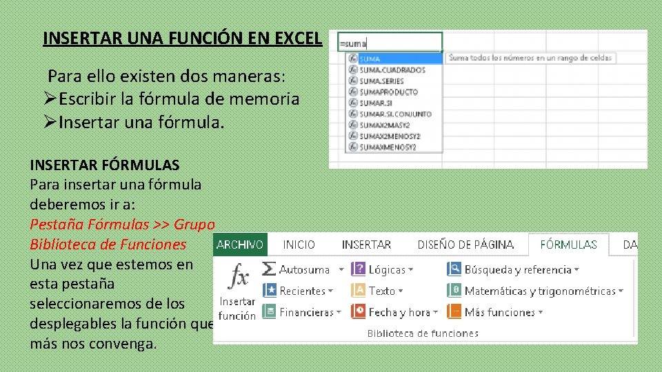 INSERTAR UNA FUNCIÓN EN EXCEL Para ello existen dos maneras: ØEscribir la fórmula de