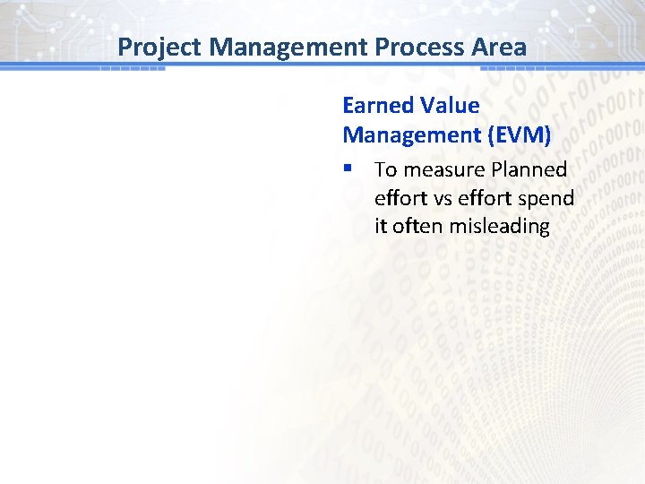 BG # 1 Process Area Project Management Earned Value Management (EVM) § To measure