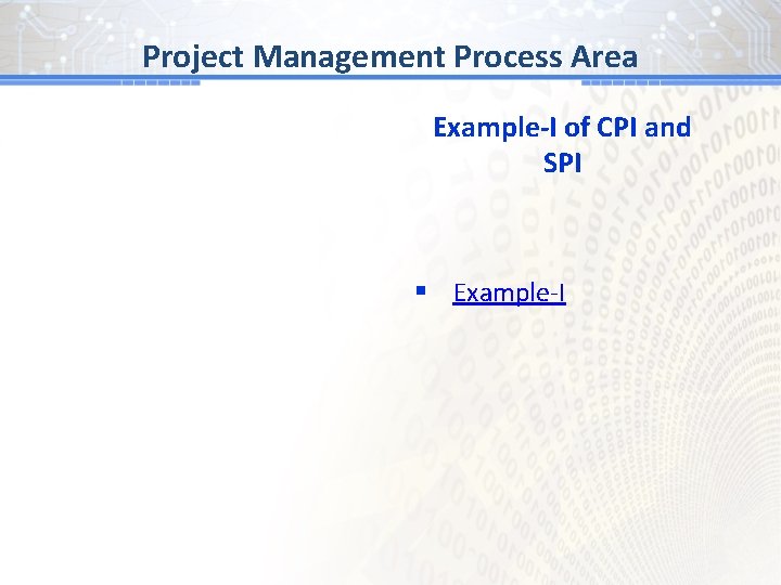 BG # 1 Process Area Project Management Example-I of CPI and SPI § Example-I