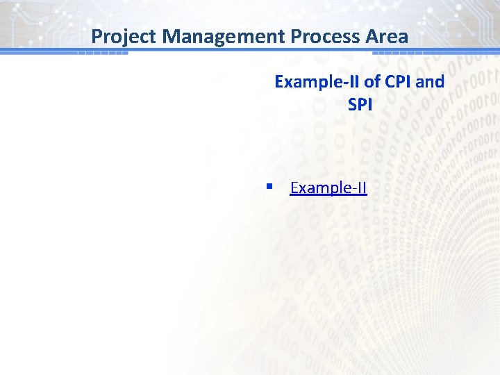 BG # 1 Process Area Project Management Example-II of CPI and SPI § Example-II