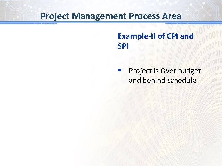 BG # 1 Process Area Project Management Example-II of CPI and SPI § Project