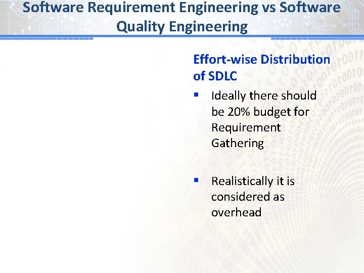 Software Requirement Engineering vs Software Quality Engineering Effort-wise Distribution of SDLC § Ideally there
