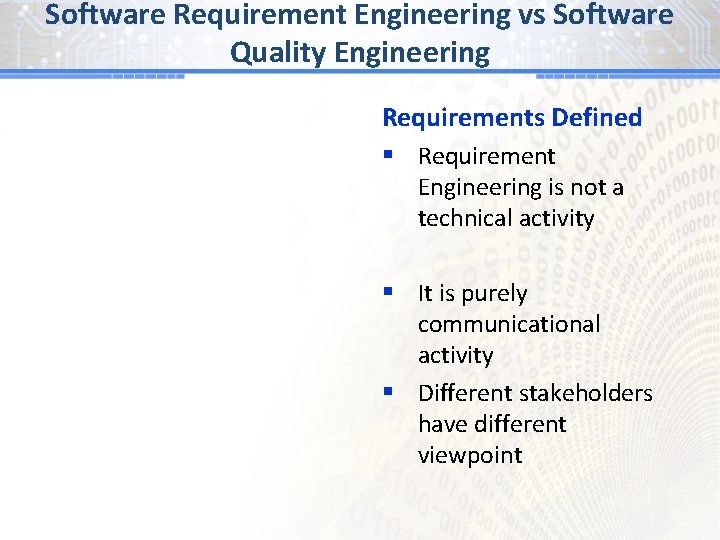 Software Requirement Engineering vs Software Quality Engineering Requirements Defined § Requirement Engineering is not