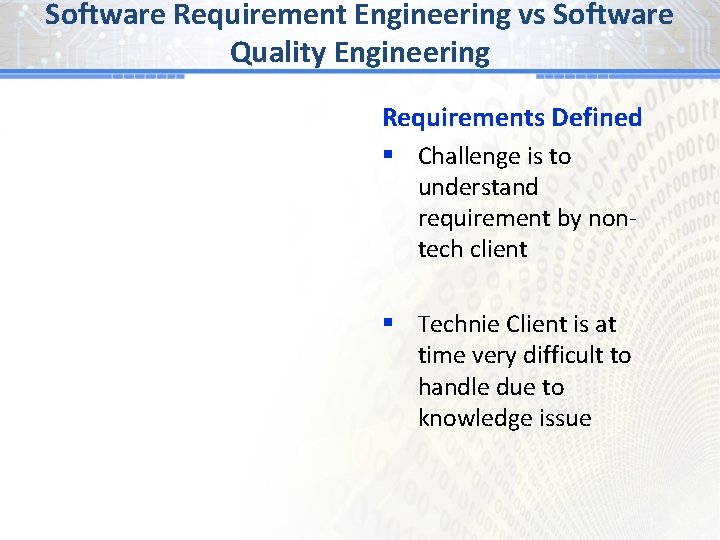 Software Requirement Engineering vs Software Quality Engineering Requirements Defined § Challenge is to understand